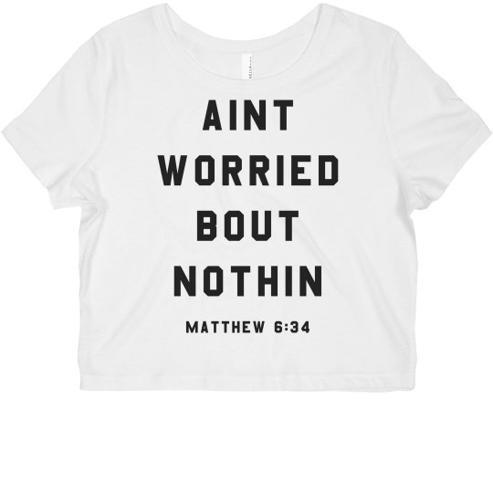 Ain't Worried Bout Nothin Crop