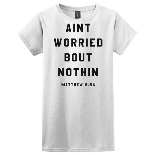 Ain't Worried Bout Nothin Tee Ain't Worried Bout Nothin Tee