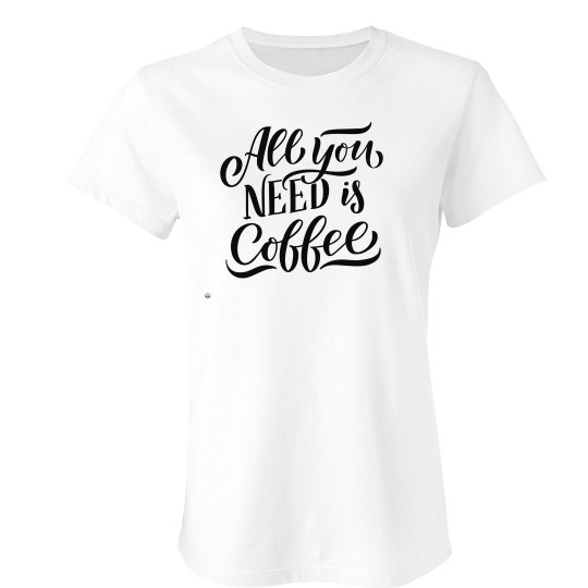 All You Need Is Coffee Tee