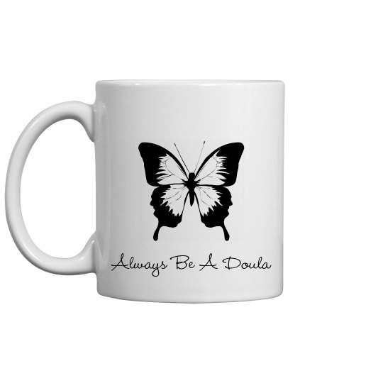 Always Be A Doula Cup Always Be A Doula Cup