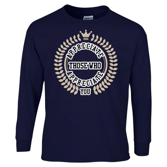 Appreciate those who appreciate you Appreciate those who appreciate you