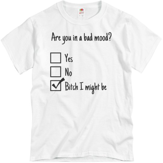 Are you in a bad mood Tee
