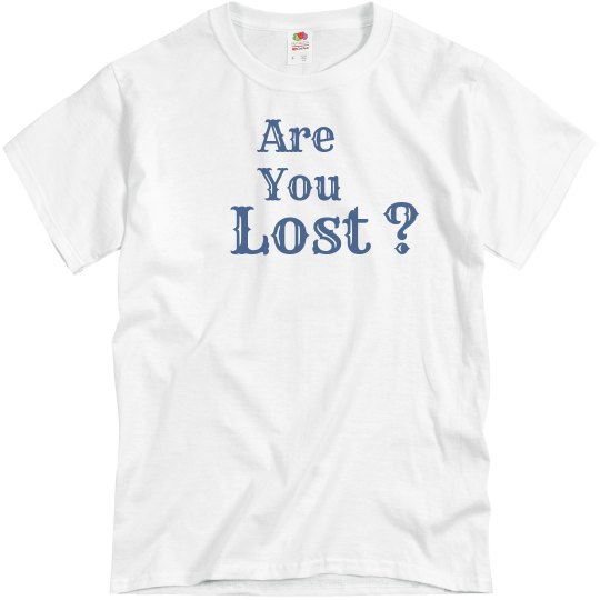 Are You Lost T Shirt