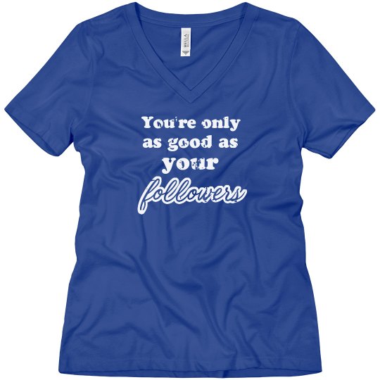 As Good As Your Followers Tee As Good As Your Followers Tee