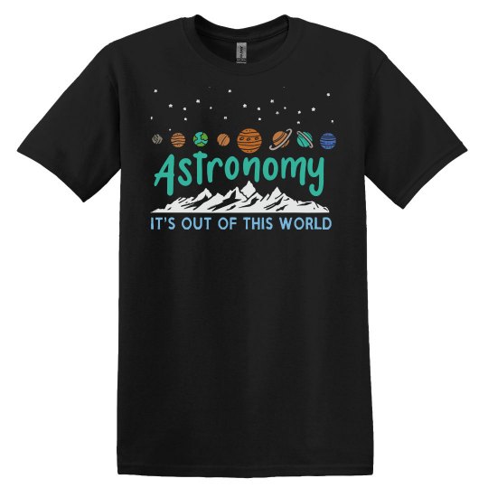 Astronomers Astronomy It's Out of This World
