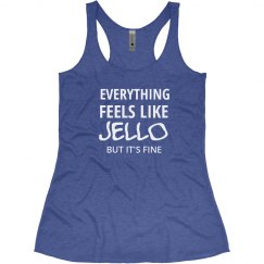 Everything Feels Like Jello
