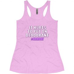 IT HURTS TO PUT ON DEODORANT #ARMDAY