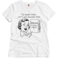 Mom is Always Right Shirt
