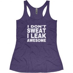 I Don't Sweat I Leak Awesome II