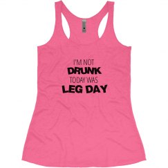 I'm Not Drunk Today Was Leg Day 