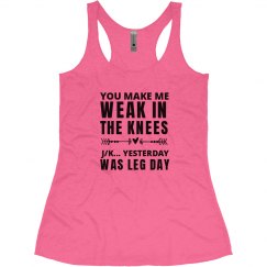 YOU MAKE MY KNEES WEAK... LEG DAY 