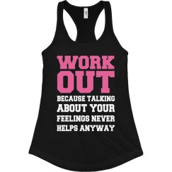 WORK OUT - TALKING ABOUT FEELINGS NEVER HELPS ANYWAY
