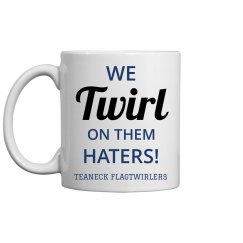 We Twirl on Them Haters Coffee Mug