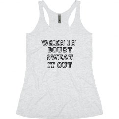 When In Doubt Sweat It Out