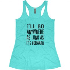 I'll go anywhere as long as it's forward