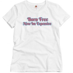 Born Free Now Im Expensive!!