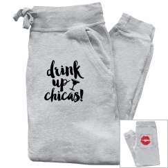 Drink up chicas sweatpants