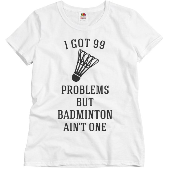 Badminton Ain't One Badminton Ain't One