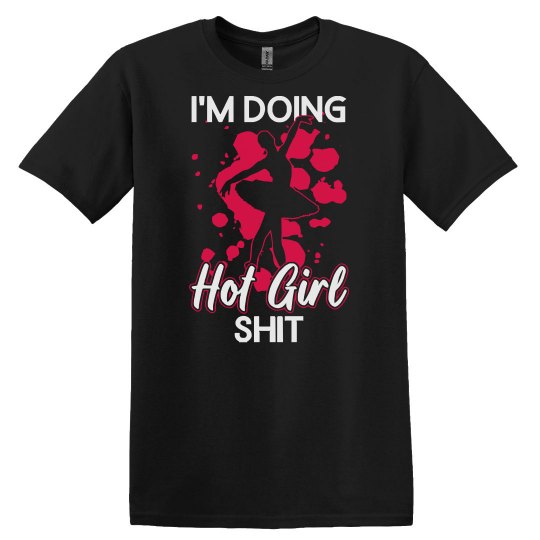 Ballet I'm Doing Hot Girl Shit - Ballet Dancer