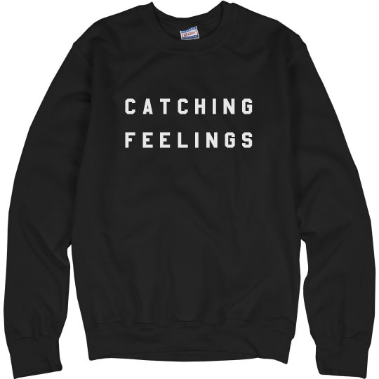 #basic catching feelings sweatshirt