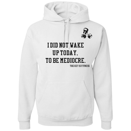 Basic White "...To Be Mediocre..." Sweatshirt