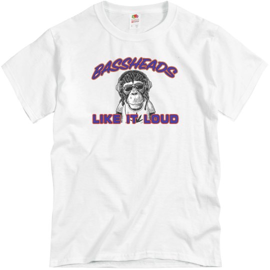 BASSHEADS LIKE IT LOUD BASSHEADS LIKE IT LOUD