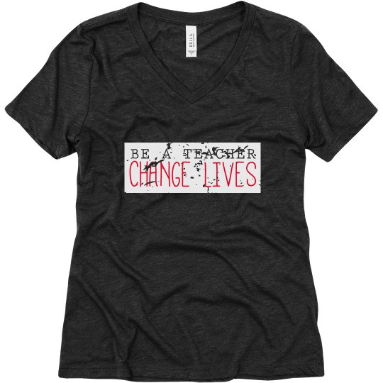 Be a Teacher - Change Lives Women's V-Neck Tee