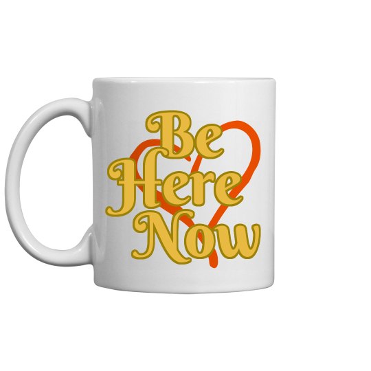 Be Here Now Coffee Mug Be Here Now Coffee Mug