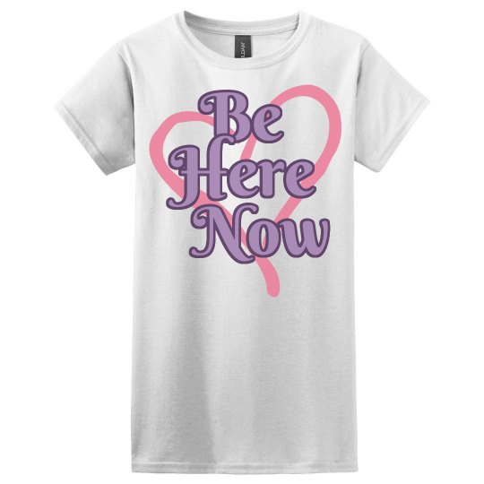 Be Here Now Shirt