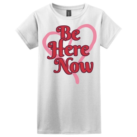 Be Here Now Shirt