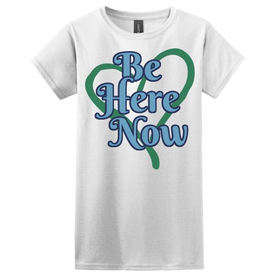 Be Here Now Shirt
