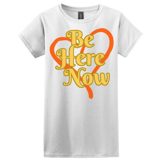 Be Here Now Shirt Be Here Now Shirt
