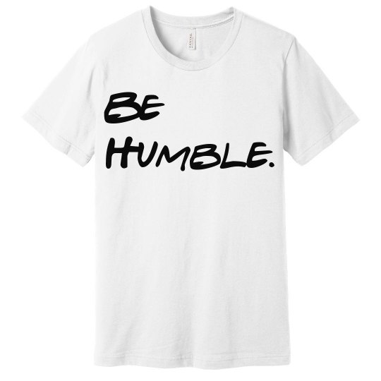 Be Humble Be Humble