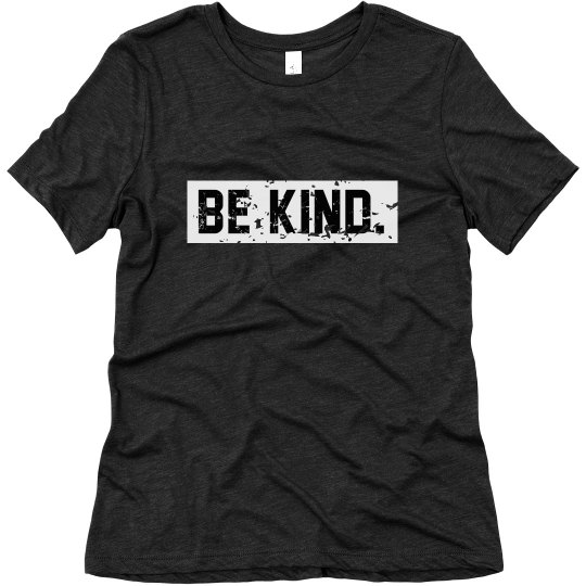 Be Kind Ladies Relaxed Fit Tee - SOFT!!!!