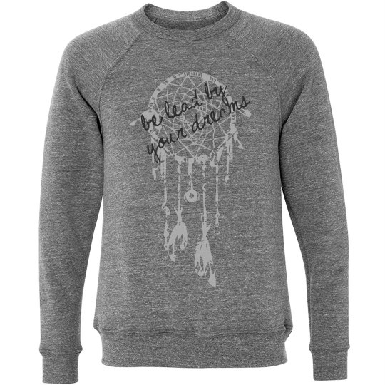 Be Lead By Your Dreams Women's Sweatshirt - SUPER SOFT!