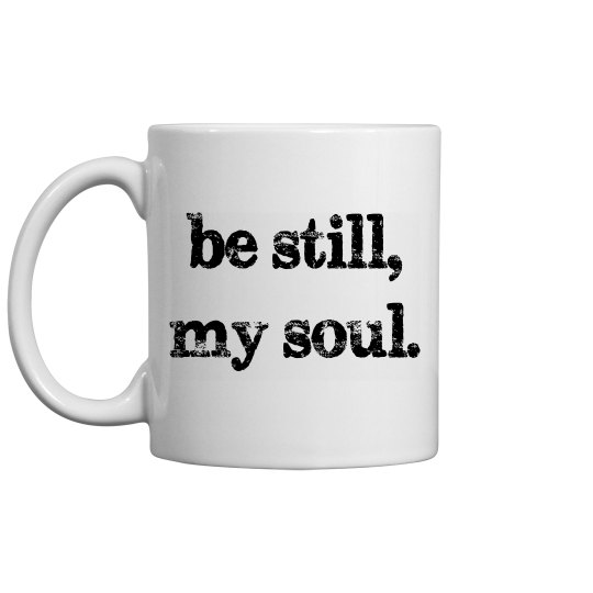 Be still, my soul Mug Be still, my soul Mug