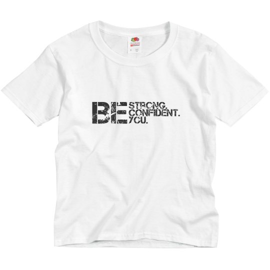Be Strong. Be Confident. Be You. Youth Tee