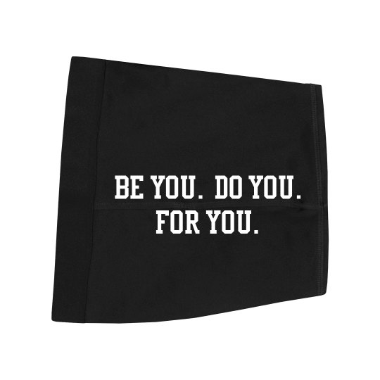 Be you. Do you. For you.