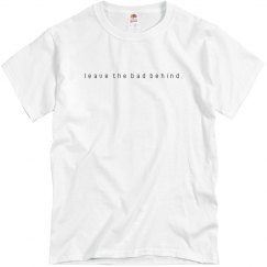 “leave the bad behind” tee