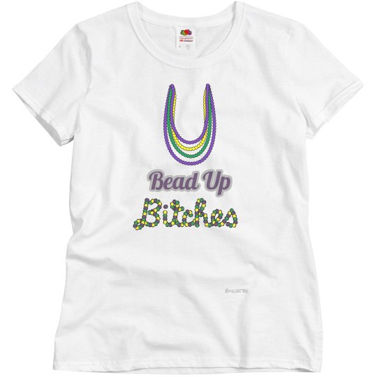 Bead Up Bitches Bead Up Bitches