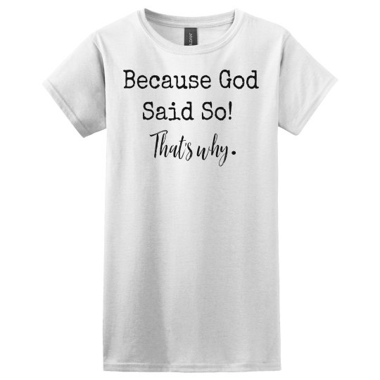 Because God Said So! That's why .