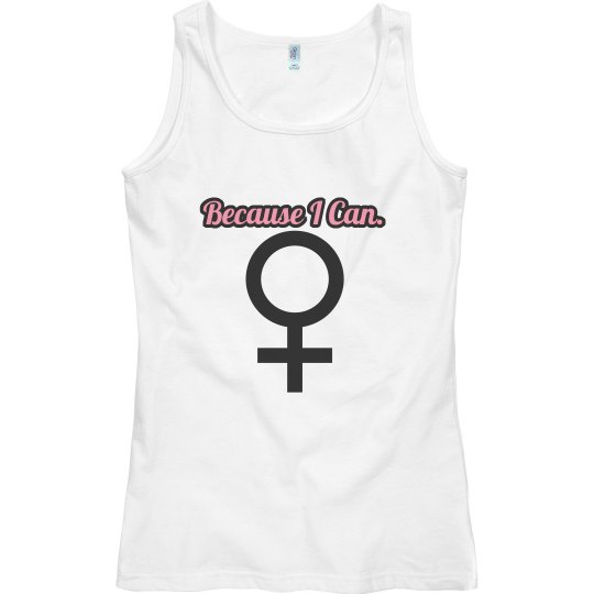 Because I Can Tank Top. Because I Can Tank Top.