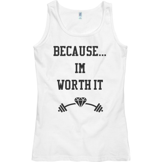 Because... I’m worth it