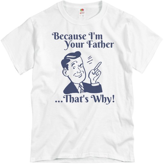 Because I'm Your Father Because I'm Your Father