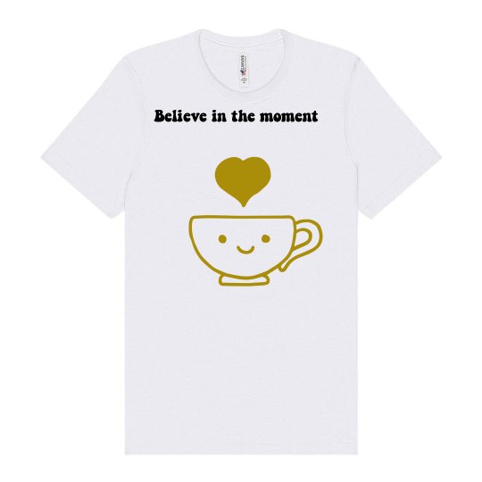 Believe in the moment 