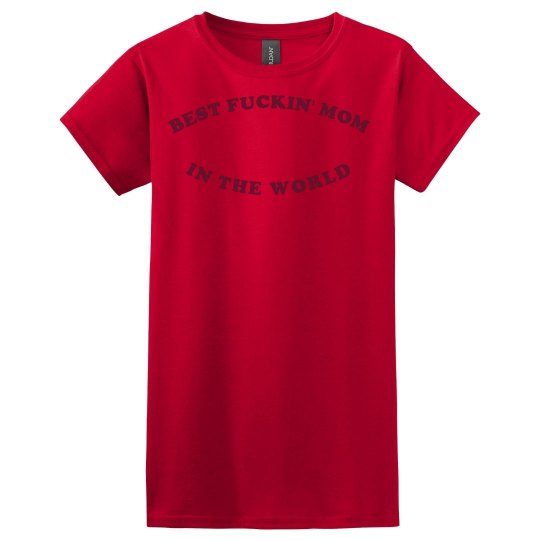 BEST FUCKIN' MOM SHIRT