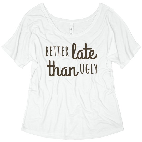 better late than ugly 02