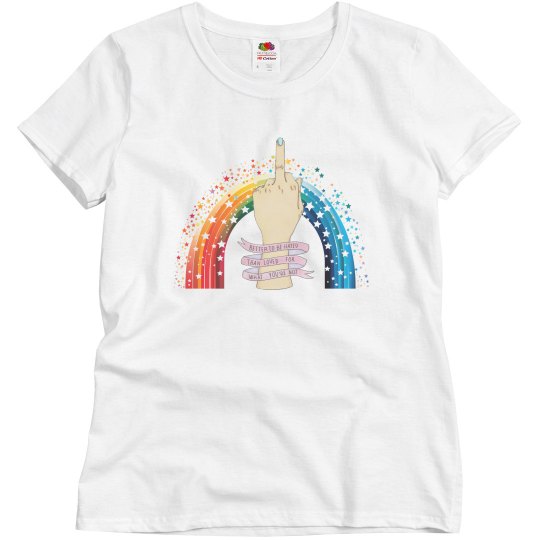 Better To Be Hated Pride T-Shirt