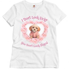 I Don't Look Sick? Ladies Tee