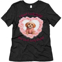 Super Soft I Don't Look Sick Tee